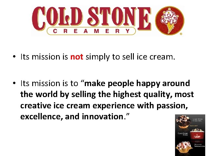  • Its mission is not simply to sell ice cream. • Its mission