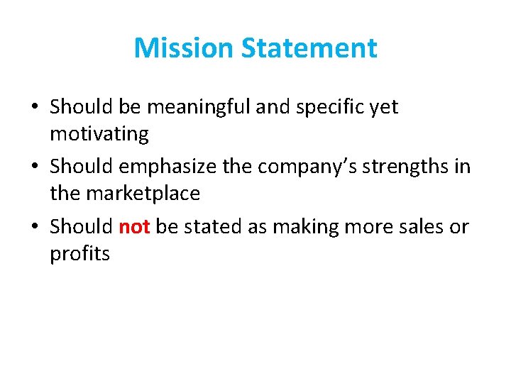 Mission Statement • Should be meaningful and specific yet motivating • Should emphasize the