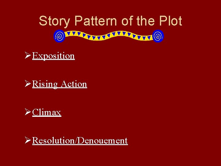 Story Pattern of the Plot ØExposition ØRising Action ØClimax ØResolution/Denouement 