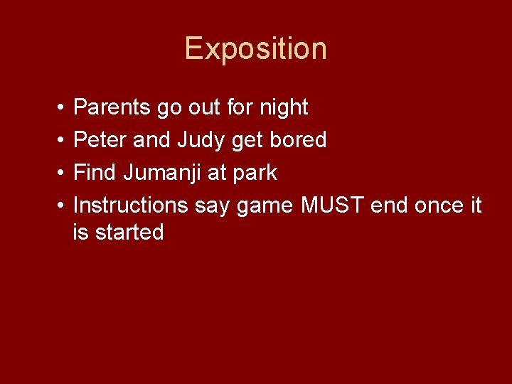 Exposition • • Parents go out for night Peter and Judy get bored Find