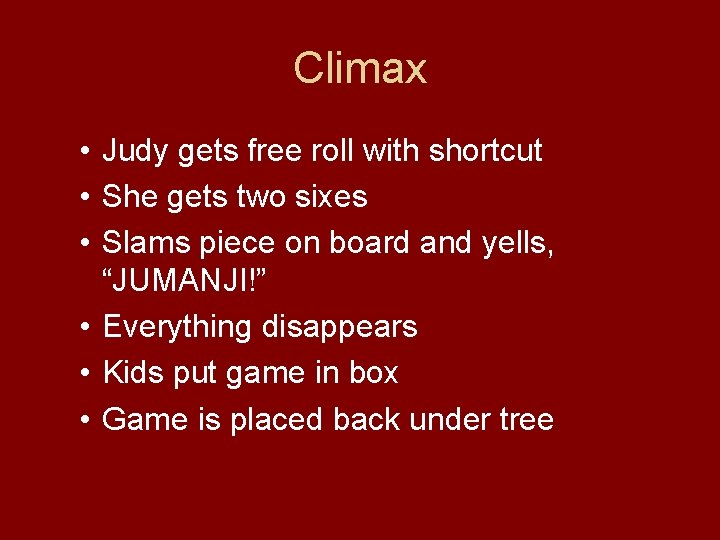 Climax • Judy gets free roll with shortcut • She gets two sixes •