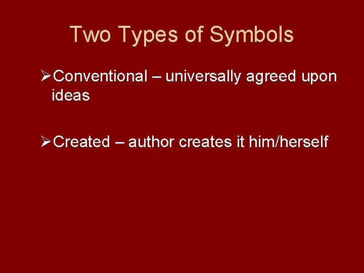 Two Types of Symbols ØConventional – universally agreed upon ideas ØCreated – author creates