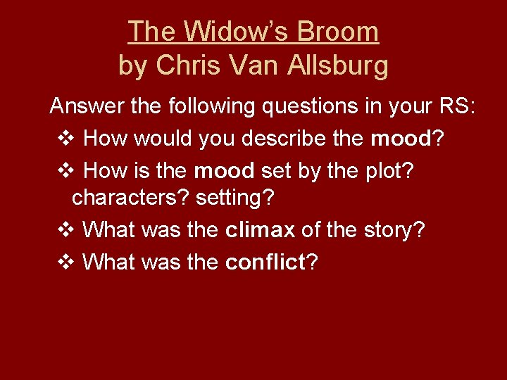 The Widow’s Broom by Chris Van Allsburg Answer the following questions in your RS: