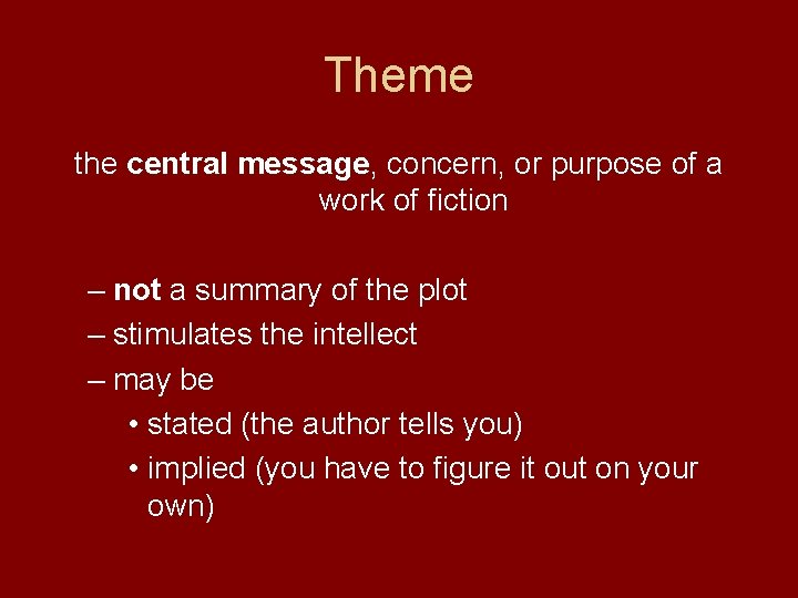 Theme the central message, message concern, or purpose of a work of fiction –