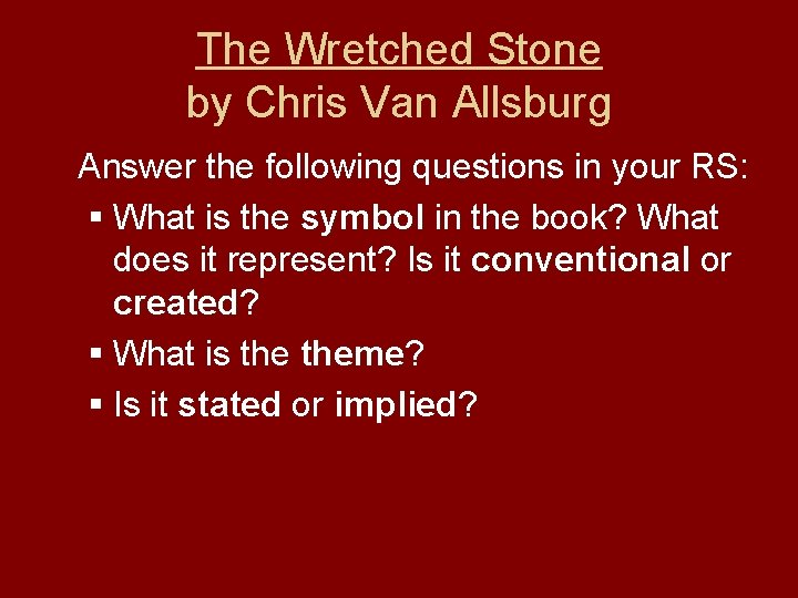 The Wretched Stone by Chris Van Allsburg Answer the following questions in your RS: