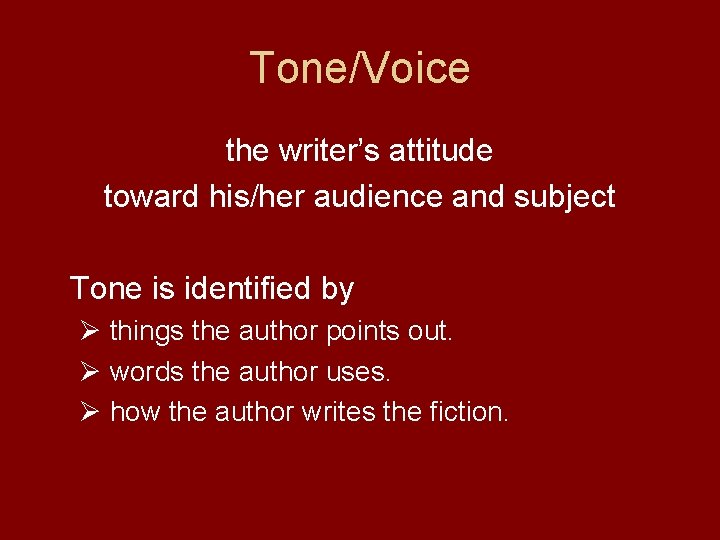 Tone/Voice the writer’s attitude toward his/her audience and subject Tone is identified by Ø