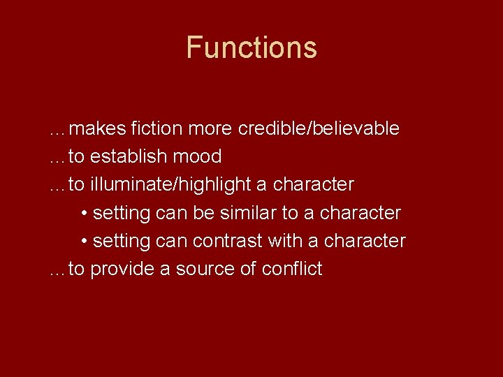 Functions …makes fiction more credible/believable …to establish mood …to illuminate/highlight a character • setting