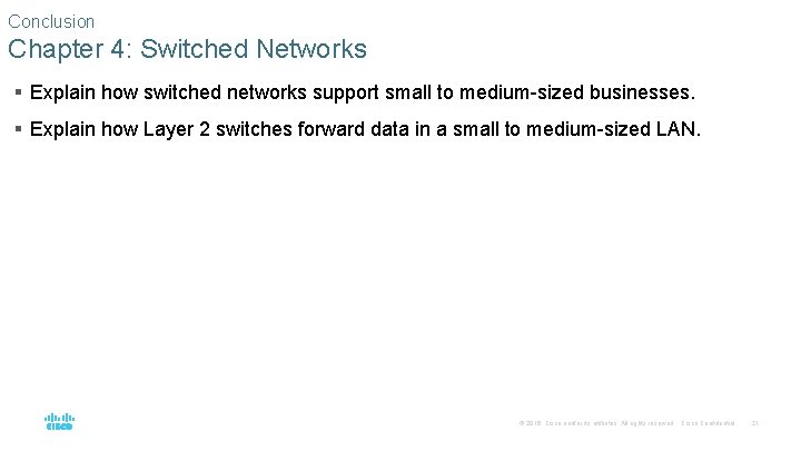 Conclusion Chapter 4: Switched Networks § Explain how switched networks support small to medium-sized