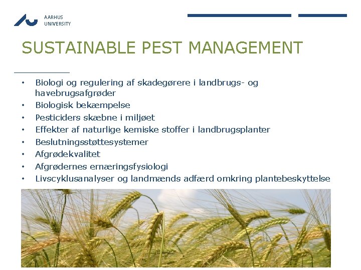 AARHUS UNIVERSITY SUSTAINABLE PEST MANAGEMENT • • Biologi og regulering af skadegørere i landbrugs-
