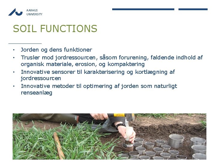 AARHUS UNIVERSITY SOIL FUNCTIONS • • Jorden og dens funktioner Trusler mod jordressourcen, såsom