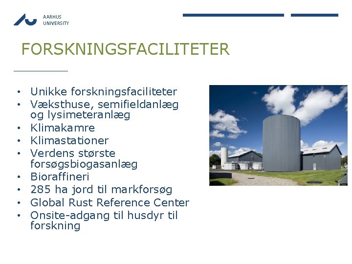 AARHUS UNIVERSITY FORSKNINGSFACILITETER • Unikke forskningsfaciliteter • Væksthuse, semifieldanlæg og lysimeteranlæg • Klimakamre •