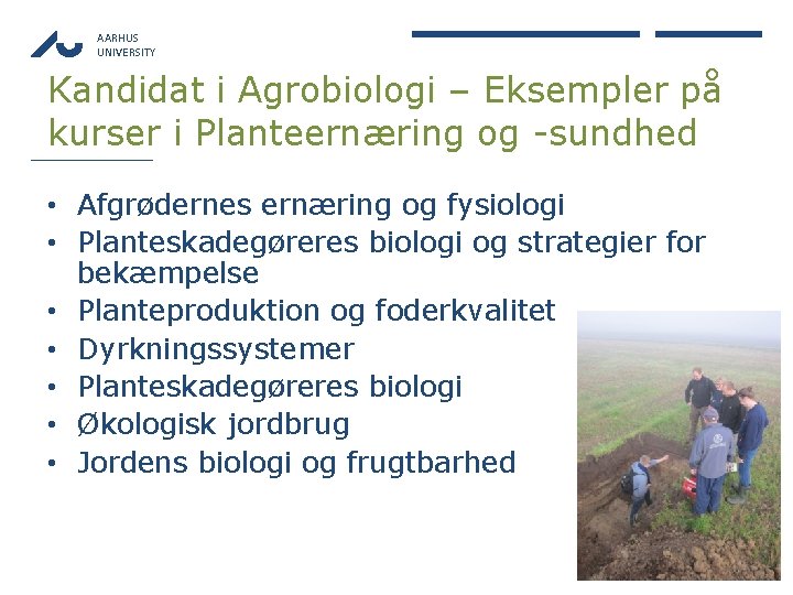 AARHUS UNIVERSITY Kandidat i Agrobiologi – Eksempler på kurser i Planteernæring og -sundhed •