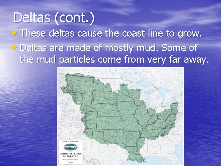 Deltas (cont. ) • These deltas cause the coast line to grow. • Deltas