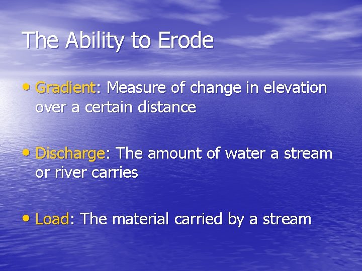 The Ability to Erode • Gradient: Measure of change in elevation over a certain