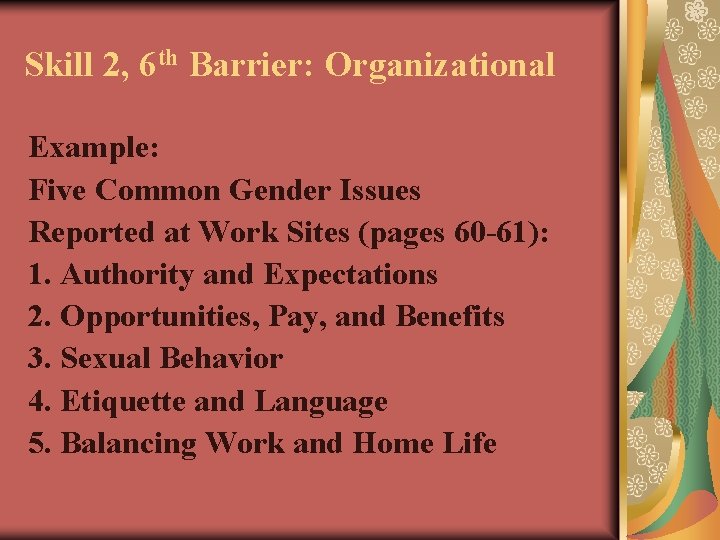 Skill 2, 6 th Barrier: Organizational Example: Five Common Gender Issues Reported at Work