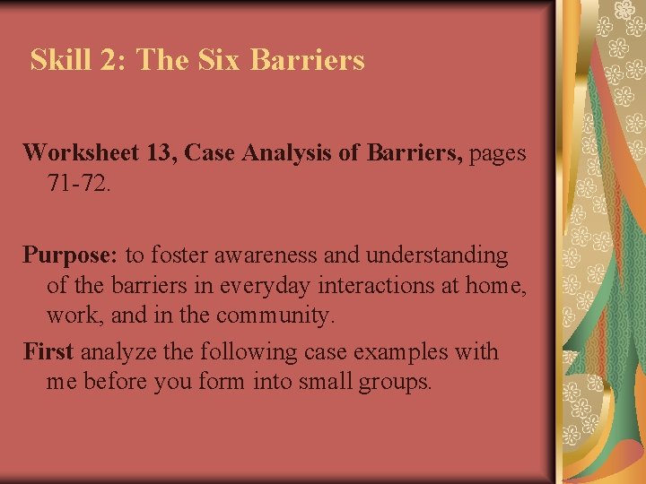 Skill 2: The Six Barriers Worksheet 13, Case Analysis of Barriers, pages 71 -72.