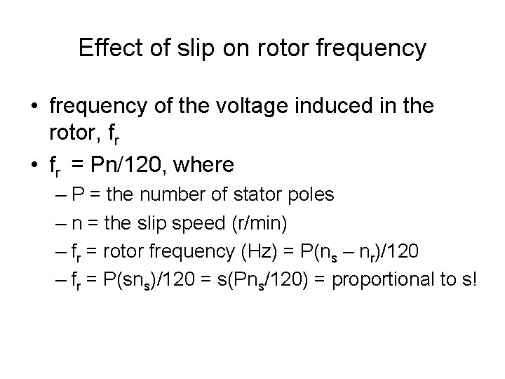 Effect of slip on rotor frequency • frequency of the voltage induced in the