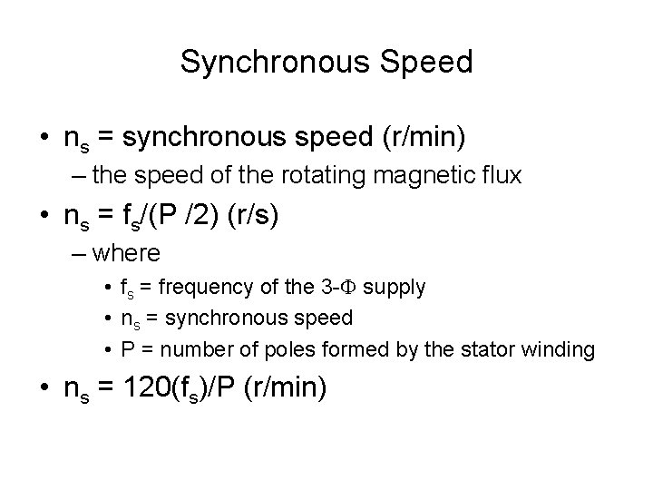 Synchronous Speed • ns = synchronous speed (r/min) – the speed of the rotating