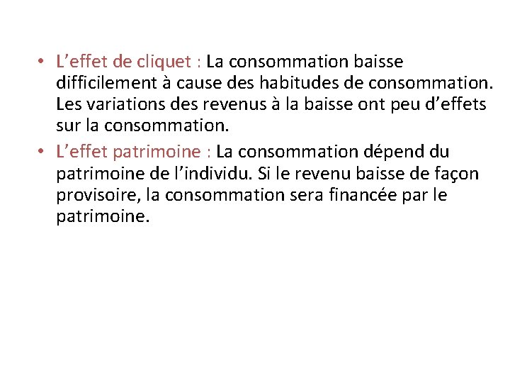  • L’effet de cliquet : La consommation baisse difficilement à cause des habitudes