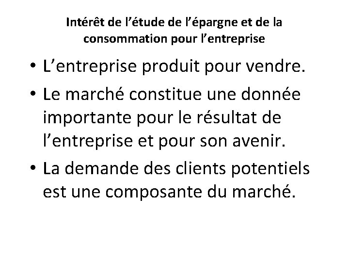 Intérêt de l’étude de l’épargne et de la consommation pour l’entreprise • L’entreprise produit