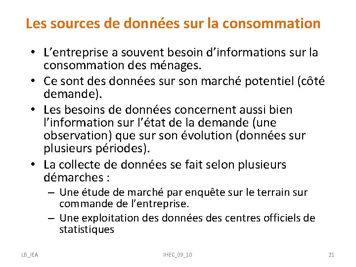 Les sources de données sur la consommation • L’entreprise a souvent besoin d’informations sur