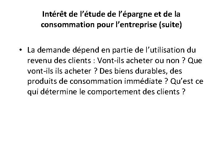 Intérêt de l’étude de l’épargne et de la consommation pour l’entreprise (suite) • La