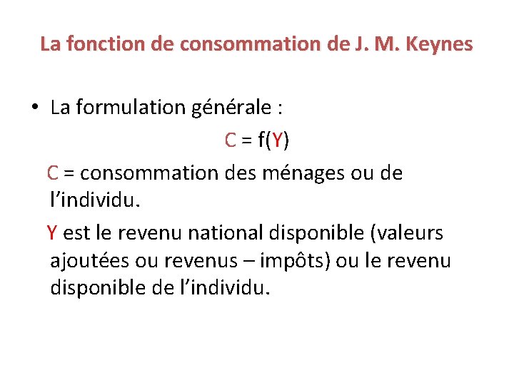 La fonction de consommation de J. M. Keynes • La formulation générale : C