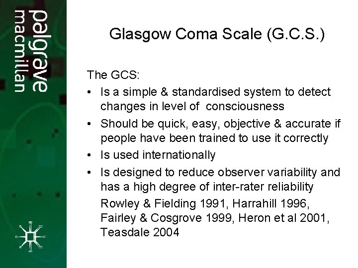 Glasgow Coma Scale (G. C. S. ) The GCS: • Is a simple &