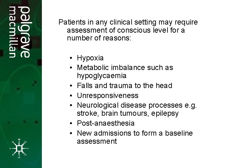 Glasgow Comasetting Scale (G. C. S. ) Patients in any clinical may require assessment