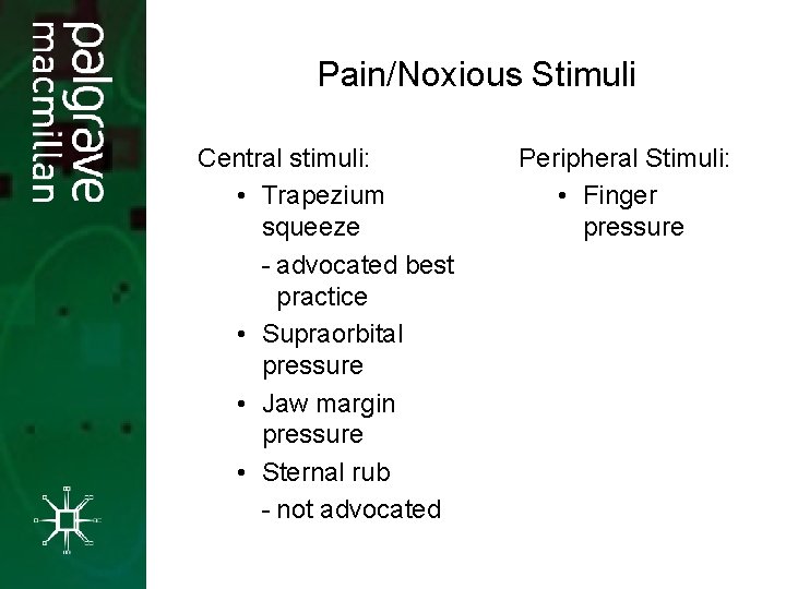 Pain/Noxious Stimuli Central stimuli: • Trapezium squeeze - advocated best practice • Supraorbital pressure