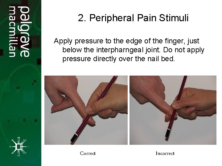 2. Peripheral Pain Stimuli Apply pressure to the edge of the finger, just below