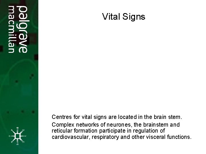 Vital Signs Centres for vital signs are located in the brain stem. Complex networks