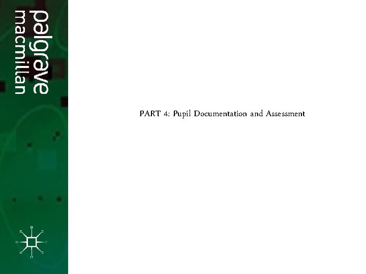 PART 4: Pupil Documentation and Assessment 