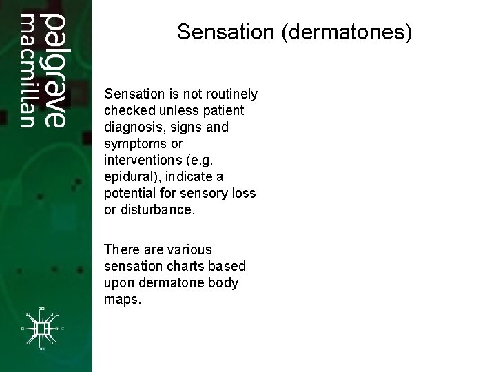 Sensation (dermatones)) Sensation is not routinely checked unless patient diagnosis, signs and symptoms or