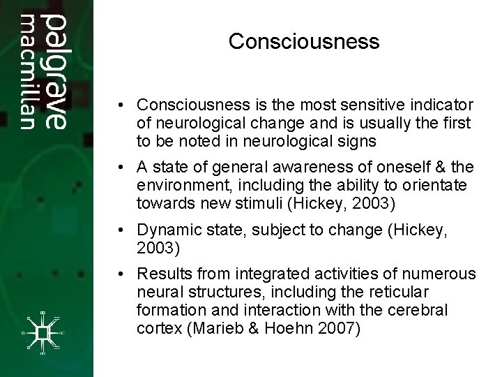 Consciousness • Consciousness is the most sensitive indicator of neurological change and is usually