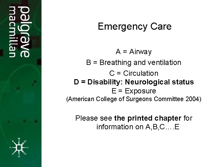 Emergency Care A = Airway B = Breathing and ventilation C = Circulation D