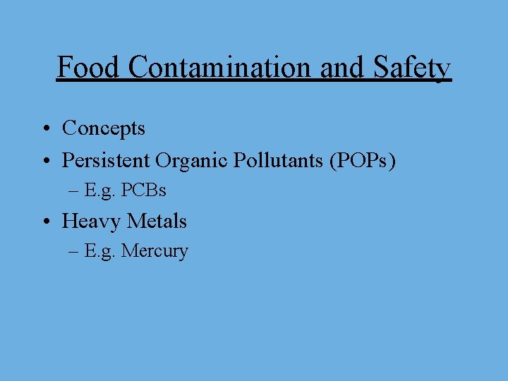 Food Contamination and Safety • Concepts • Persistent Organic Pollutants (POPs) – E. g.