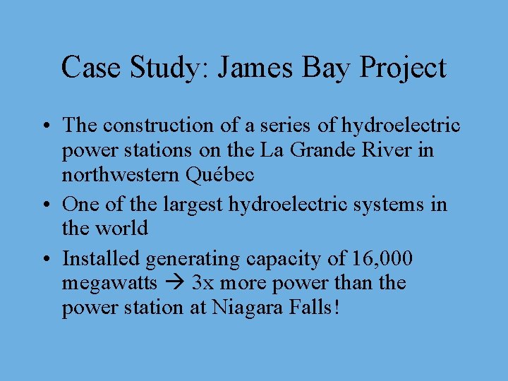 Case Study: James Bay Project • The construction of a series of hydroelectric power