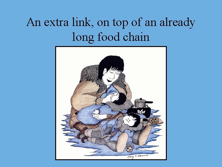 An extra link, on top of an already long food chain 