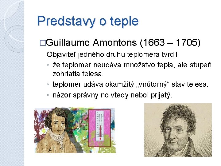 Predstavy o teple �Guillaume Amontons (1663 – 1705) Objaviteľ jedného druhu teplomera tvrdil, ◦