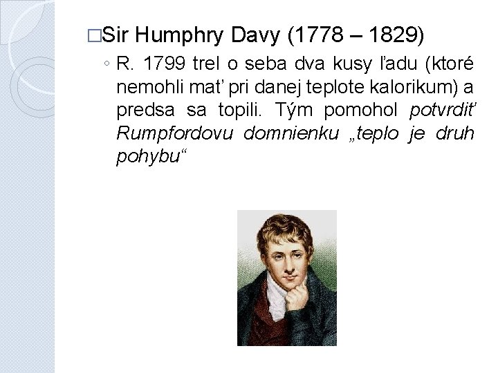 �Sir Humphry Davy (1778 – 1829) ◦ R. 1799 trel o seba dva kusy