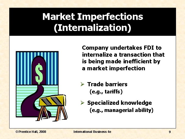 Market Imperfections (Internalization) Company undertakes FDI to internalize a transaction that is being made