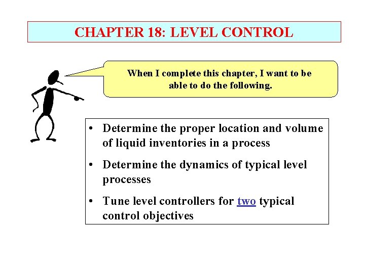 CHAPTER 18: LEVEL CONTROL When I complete this chapter, I want to be able