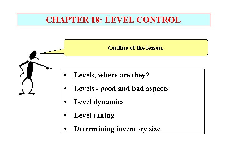 CHAPTER 18: LEVEL CONTROL Outline of the lesson. • Levels, where are they? •