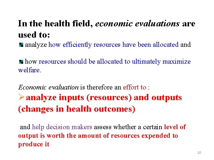 In the health field, economic evaluations are used to: analyze how efficiently resources have