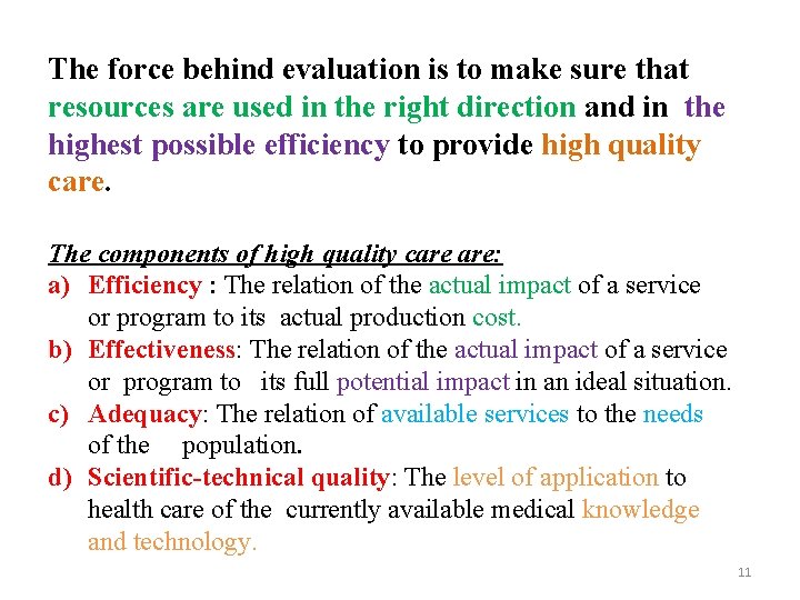 The force behind evaluation is to make sure that resources are used in the