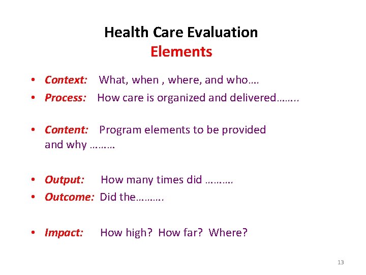 Health Care Evaluation Elements • Context: What, when , where, and who…. • Process: