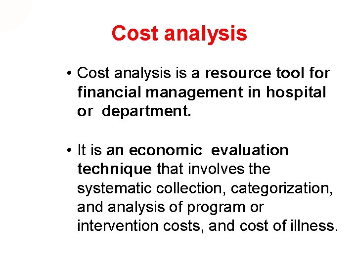 Cost analysis • Cost analysis is a resource tool for financial management in hospital