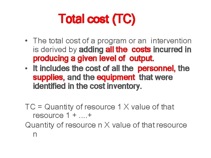 Total cost (TC) • The total cost of a program or an intervention is