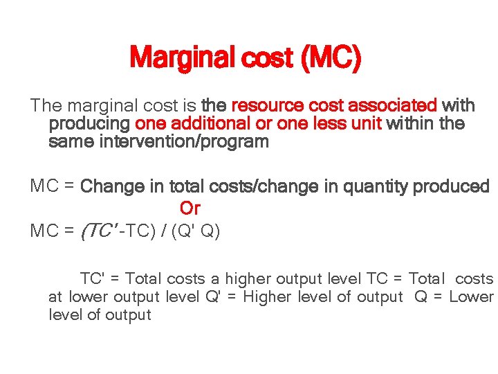 Marginal cost (MC) The marginal cost is the resource cost associated with producing one